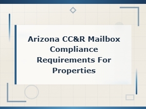 Arizona Hoa Mailbox Cc&r Compliance Requirements